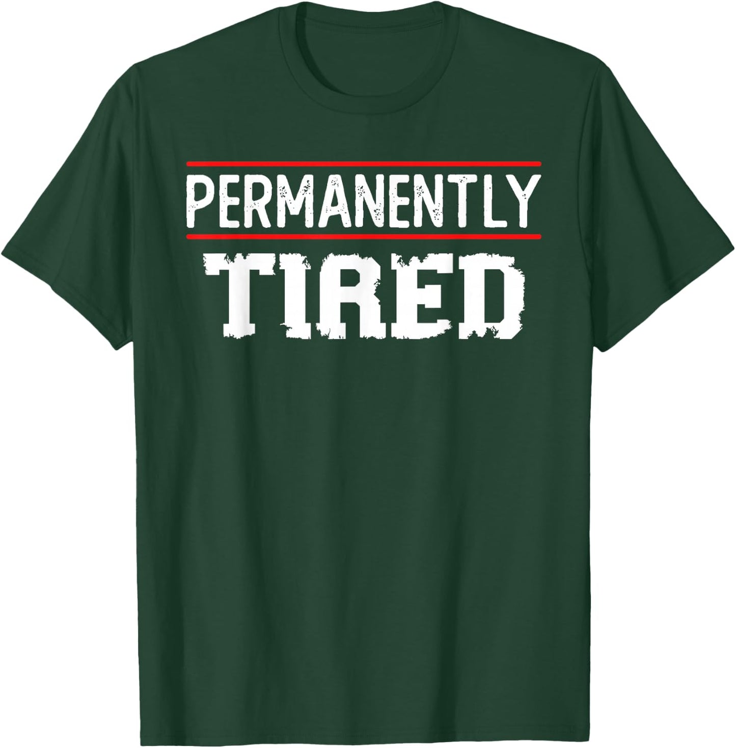 Permanently Tired Funny Slogan, Vintage Always Tired T-Shirt - T-Shirt | Forest