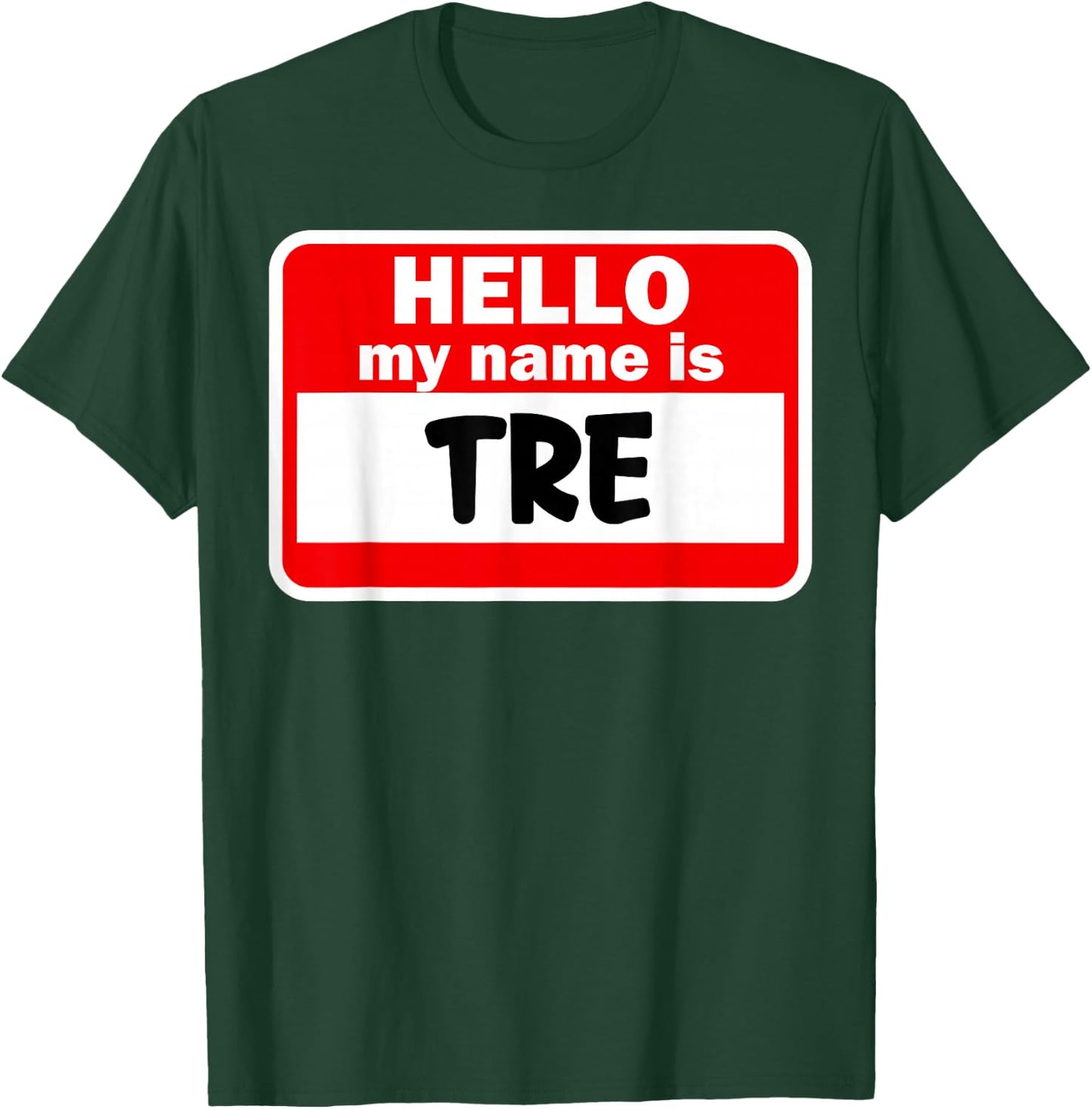Tre Hello Hi My Name Is Name On Custom T-Shirt - T-Shirt | Forest