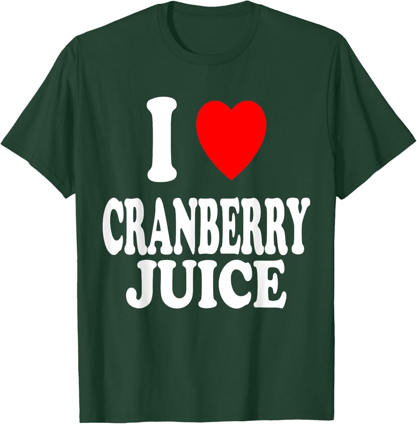 I Heart (Love) Cranberry Juice Favorite Beverage Drink T-Shirt - T-Shirt | Forest