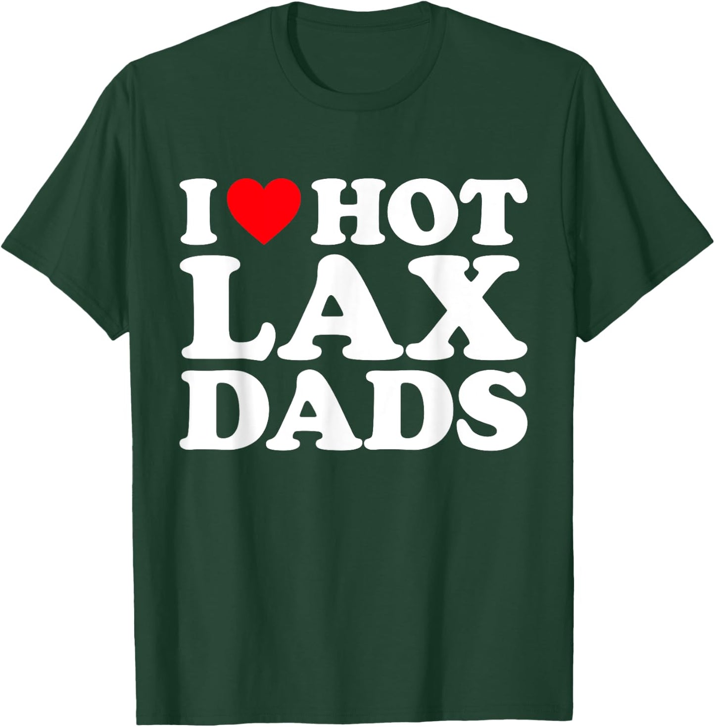 I Love Hot Lax Dads Shirt I Heart Hot Lax Dads T-Shirt - T-Shirt | Forest