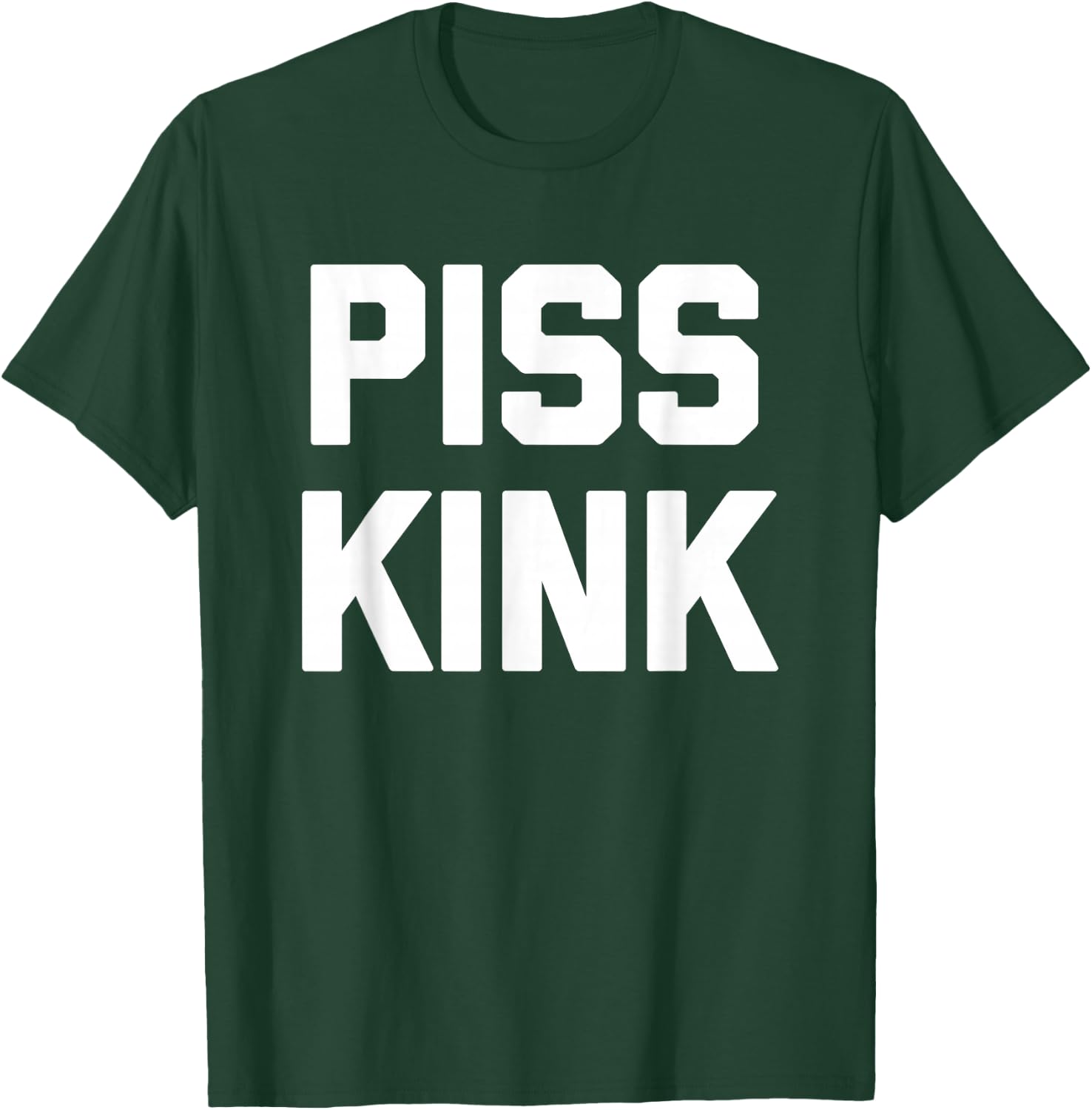 Piss Kink - Funny Saying Sarcastic Humor Cute Cool Novelty T-Shirt - T-Shirt | Forest