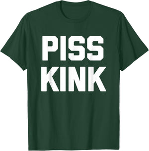 Piss Kink - Funny Saying Sarcastic Humor Cute Cool Novelty T-Shirt - T-Shirt | Forest