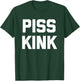 Piss Kink - Funny Saying Sarcastic Humor Cute Cool Novelty T-Shirt - T-Shirt | Forest