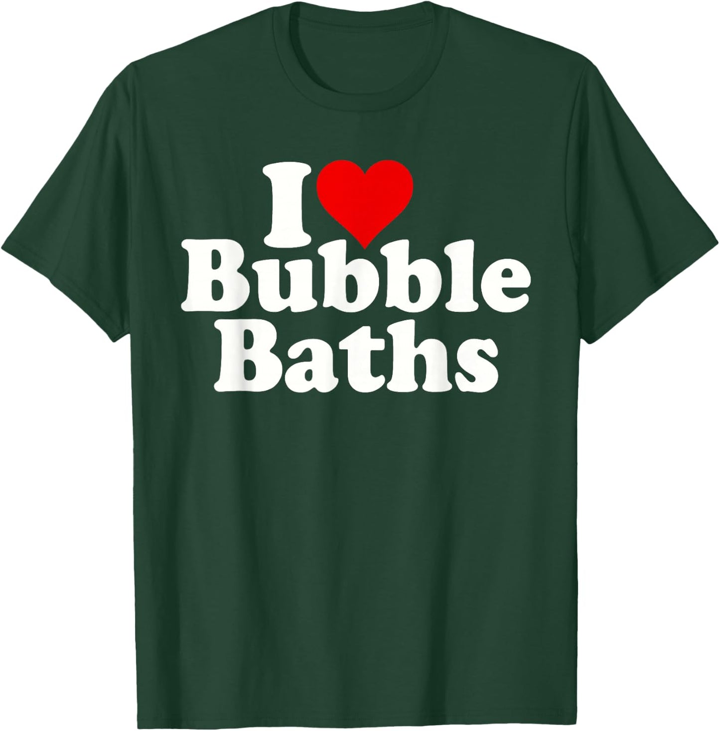 I Love Heart Bubble Baths T-Shirt - T-Shirt | Forest
