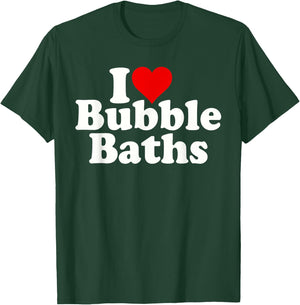 I Love Heart Bubble Baths T-Shirt - T-Shirt | Forest