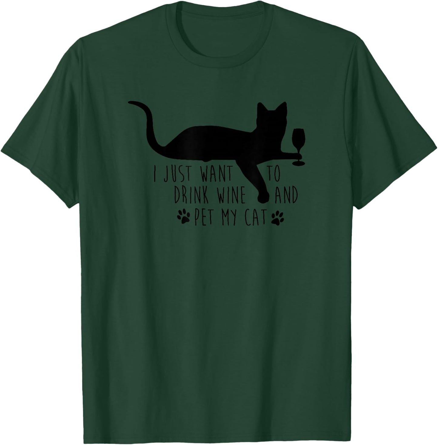 I Just Want To Drink Wine & Pet My Cat Funny Saying T-Shirt - T-Shirt | Forest
