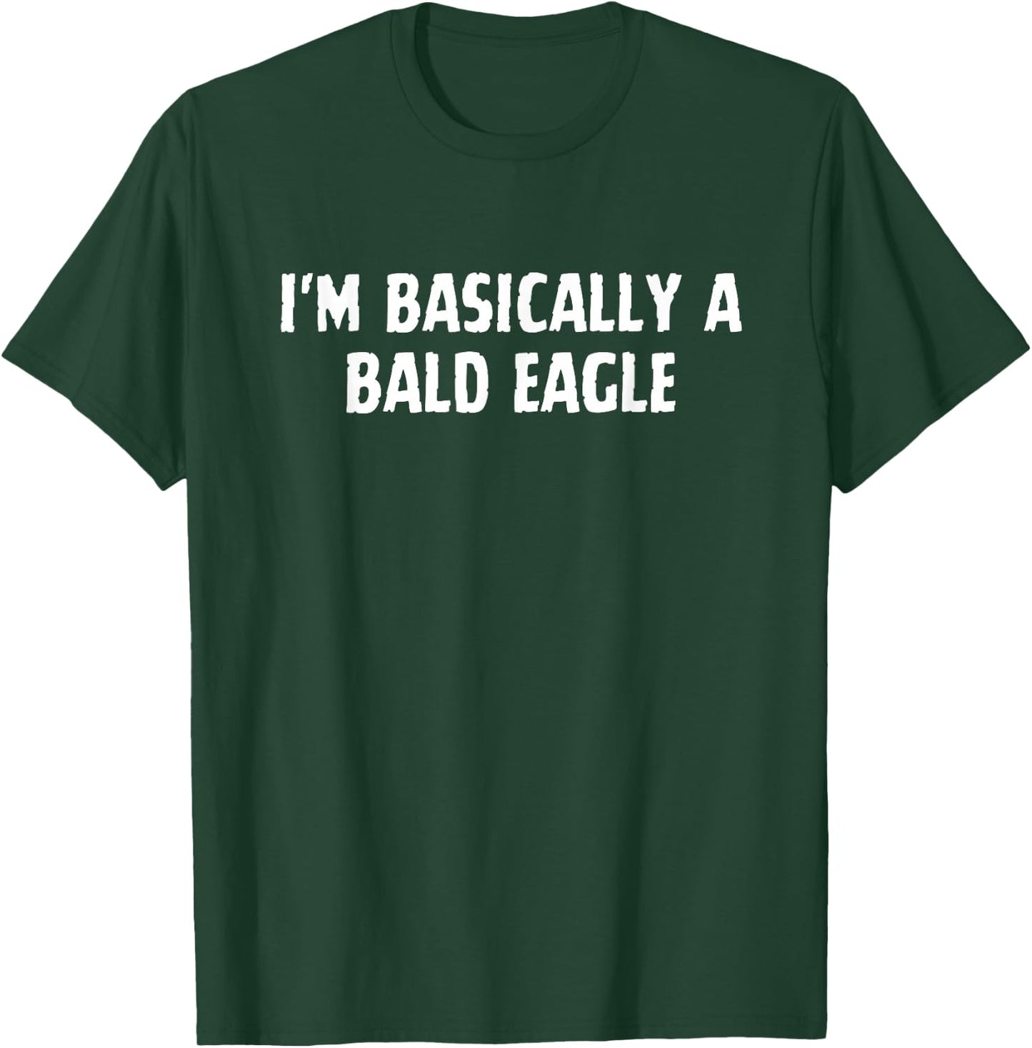 I'm Basically A Bald Eagle Funny Bald Eagle Lover T-Shirt - T-Shirt | Forest