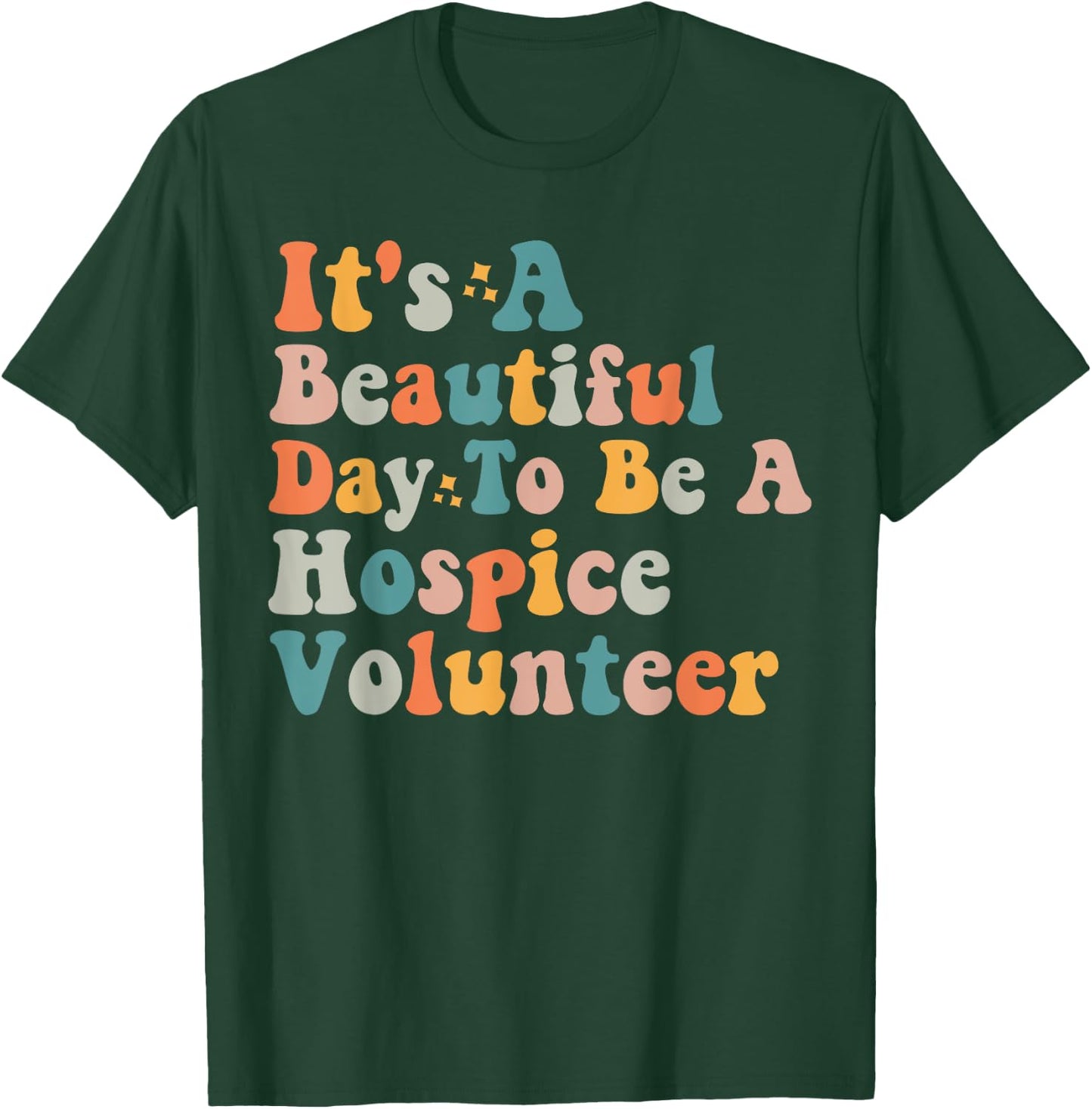Hospice Volunteer Quote International Volunteer Day T-Shirt - T-Shirt | Forest