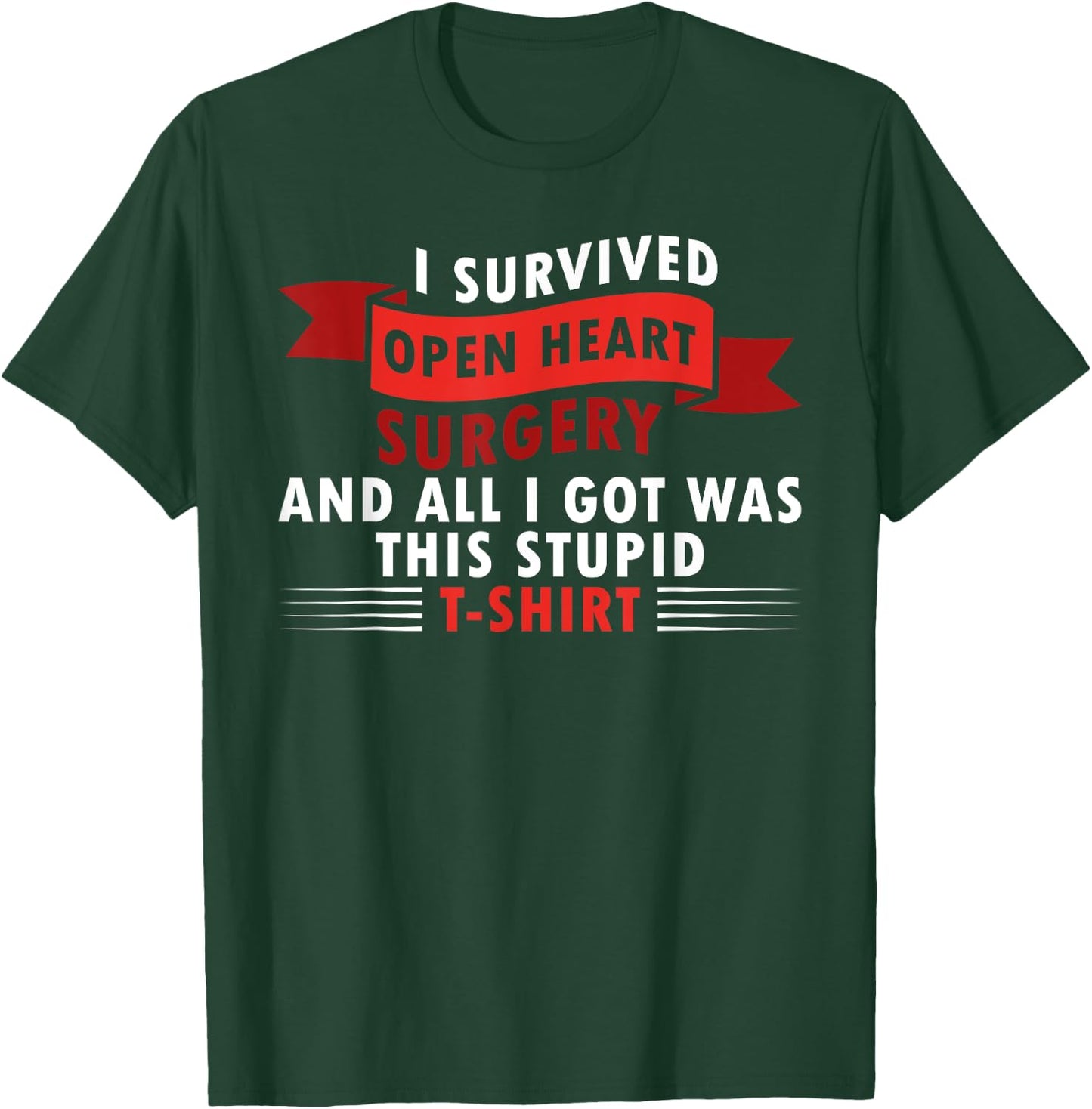 I Survived Open Heart Surgery and All I Got Was this Stupid T-Shirt - T-Shirt | Forest