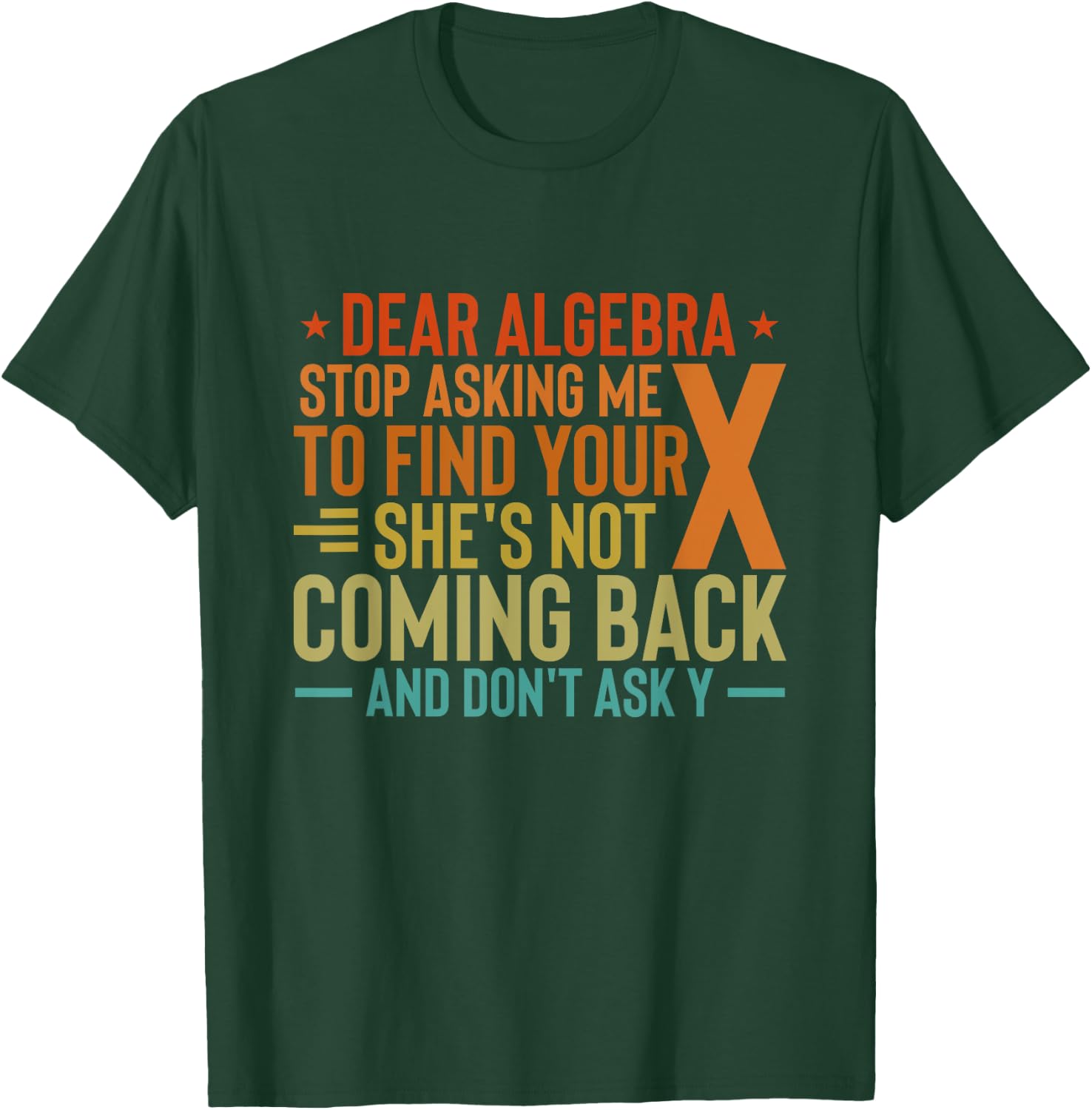 Dear Algebra Stop Asking Me To Find Your X - Maths Joke T-Shirt - T-Shirt | Forest