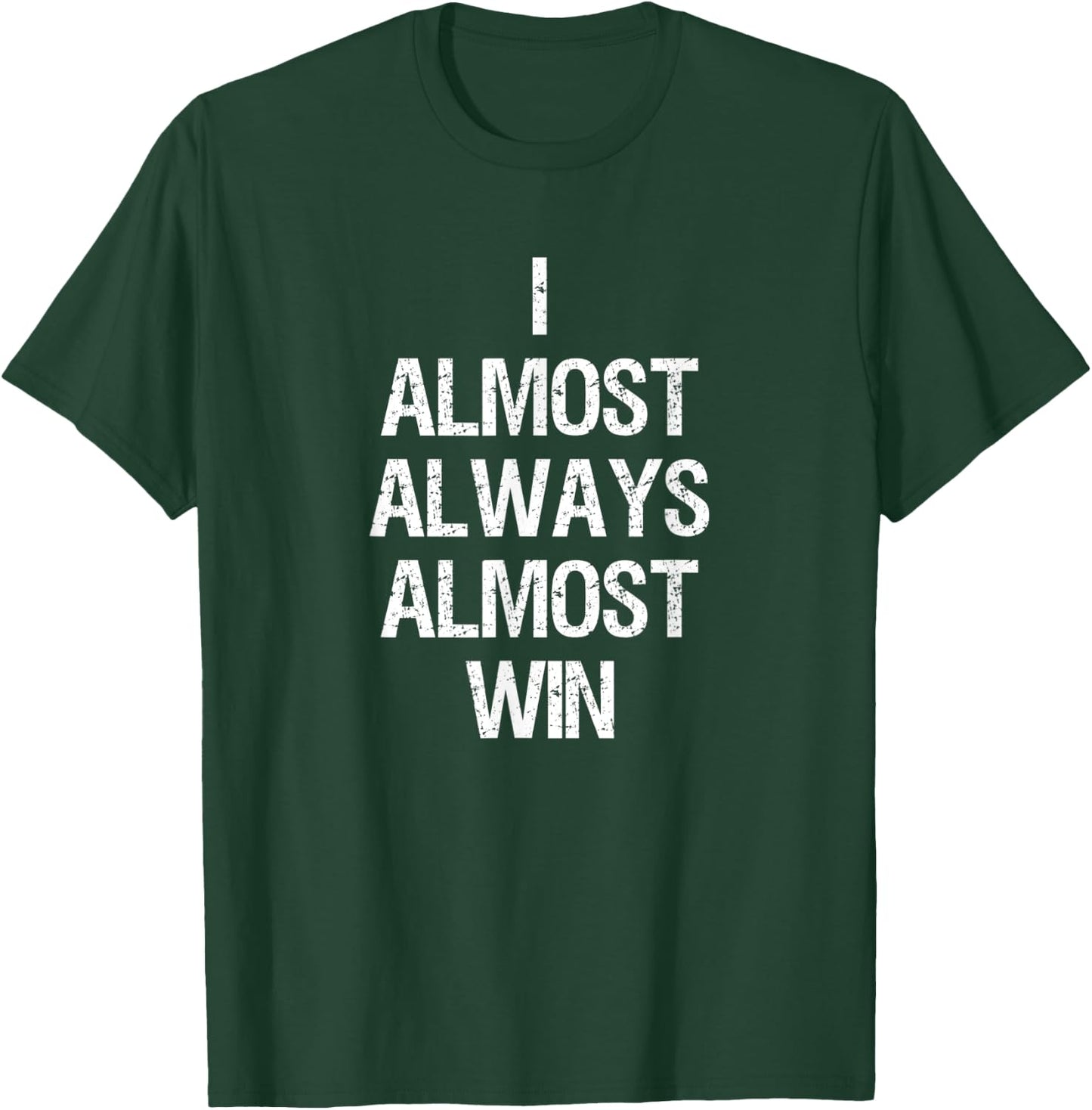 I Almost Always Almost Win Funny Football Sports Fan Saying T-Shirt - T-Shirt | Forest