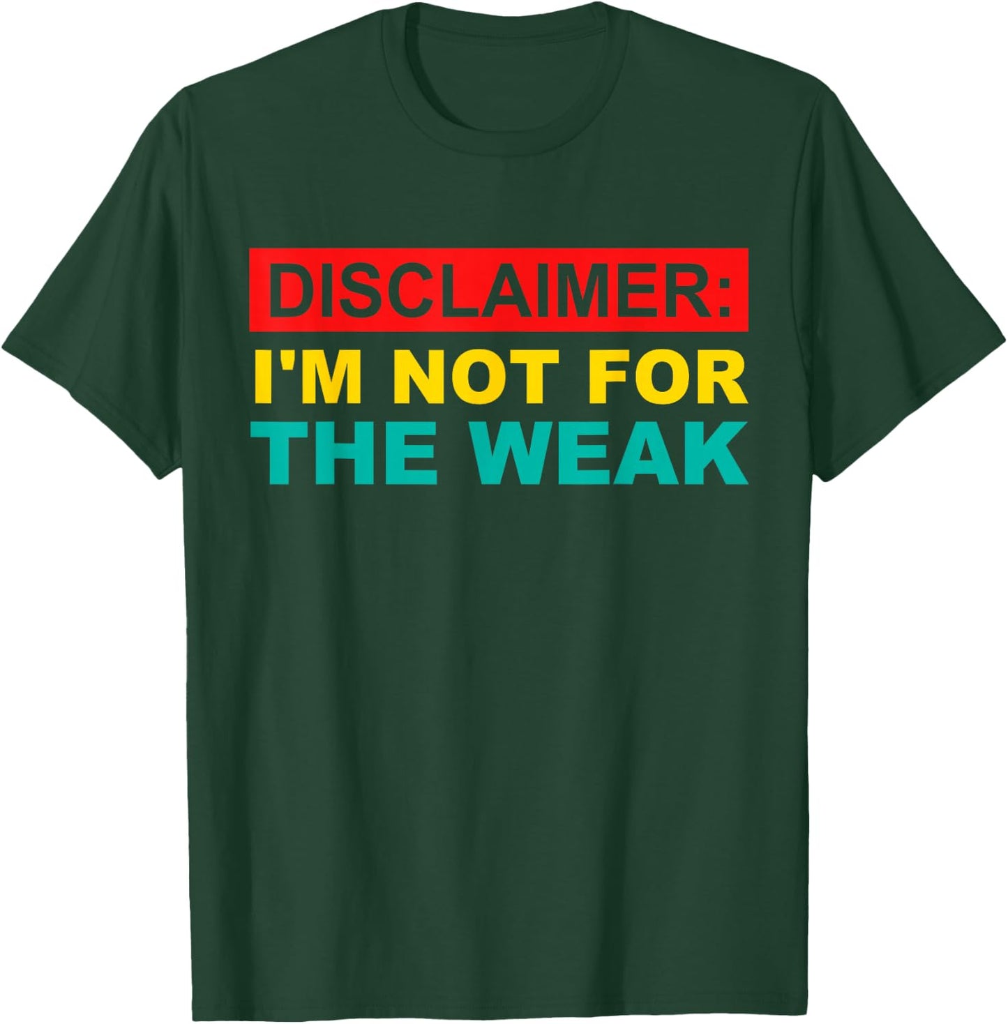 Disclaimer: I'm Not For The Weak T-Shirt - T-Shirt | Forest