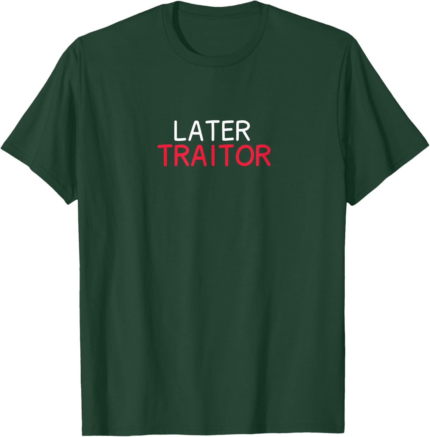 Later Traitor T-Shirt - T-Shirt | Forest