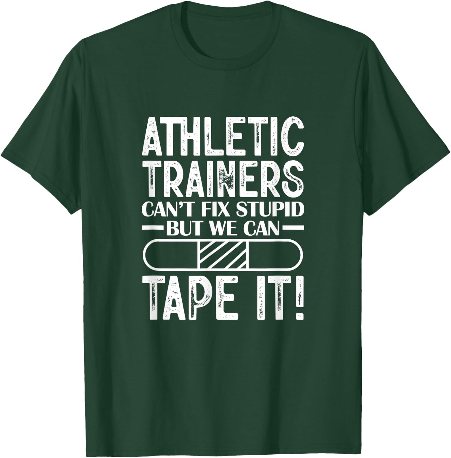 Athletic Trainers Can't Fix Stupid But We Can Tape It T-Shirt - T-Shirt | Forest