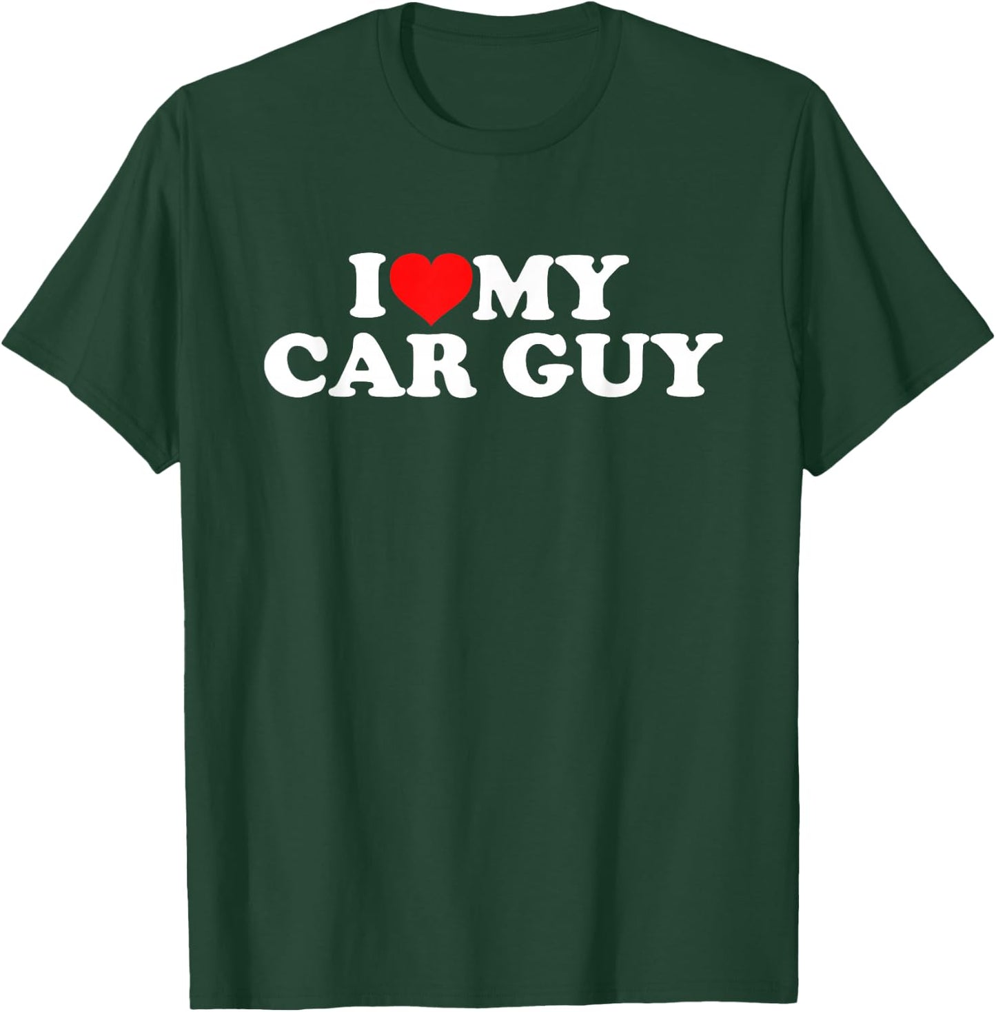I Love My Car Guy T-Shirt - T-Shirt | Forest