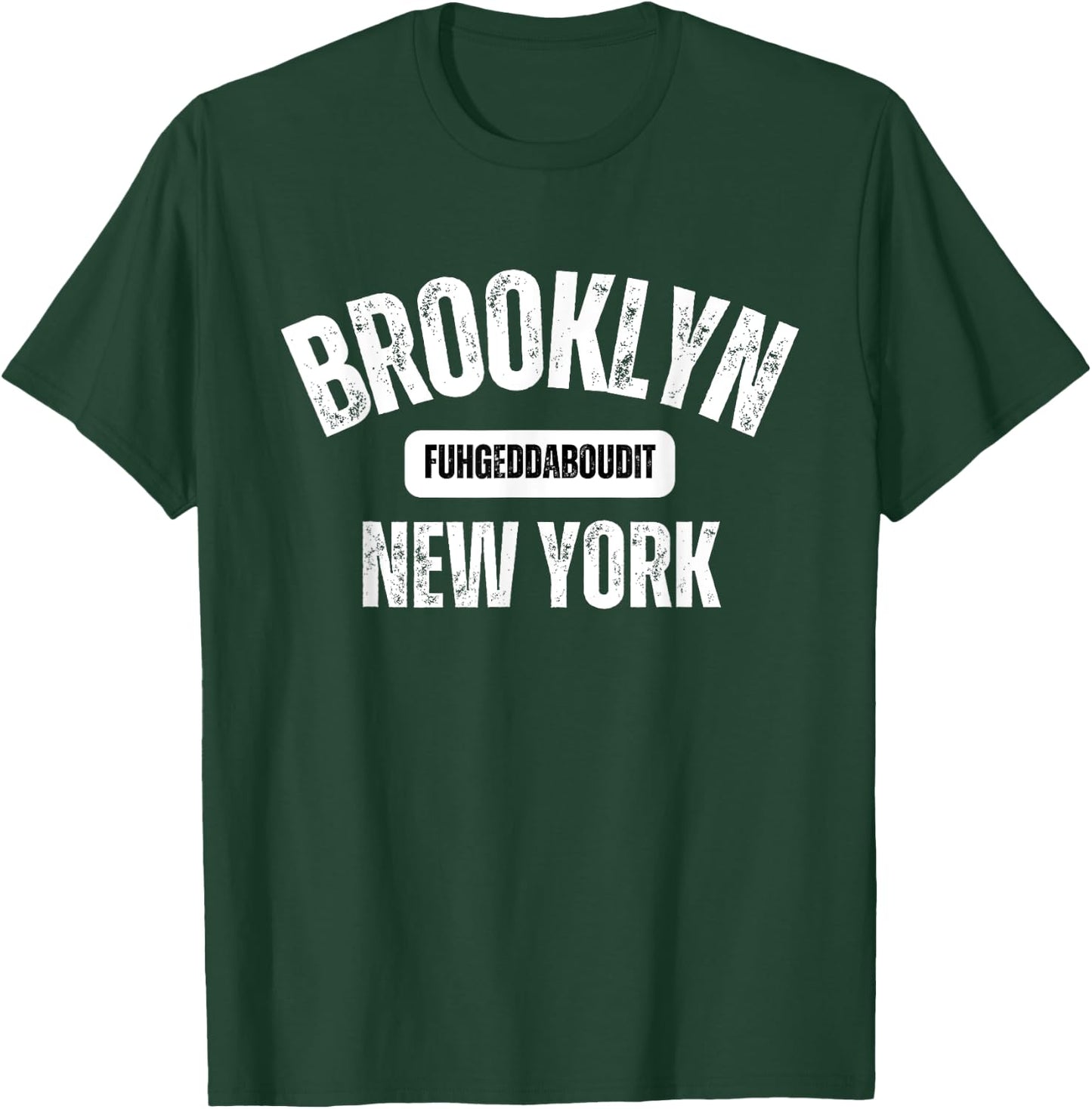Brooklyn Fuhgeddaboudit Brooklyn New York Fuhgeddaboudit T-Shirt - T-Shirt | Forest