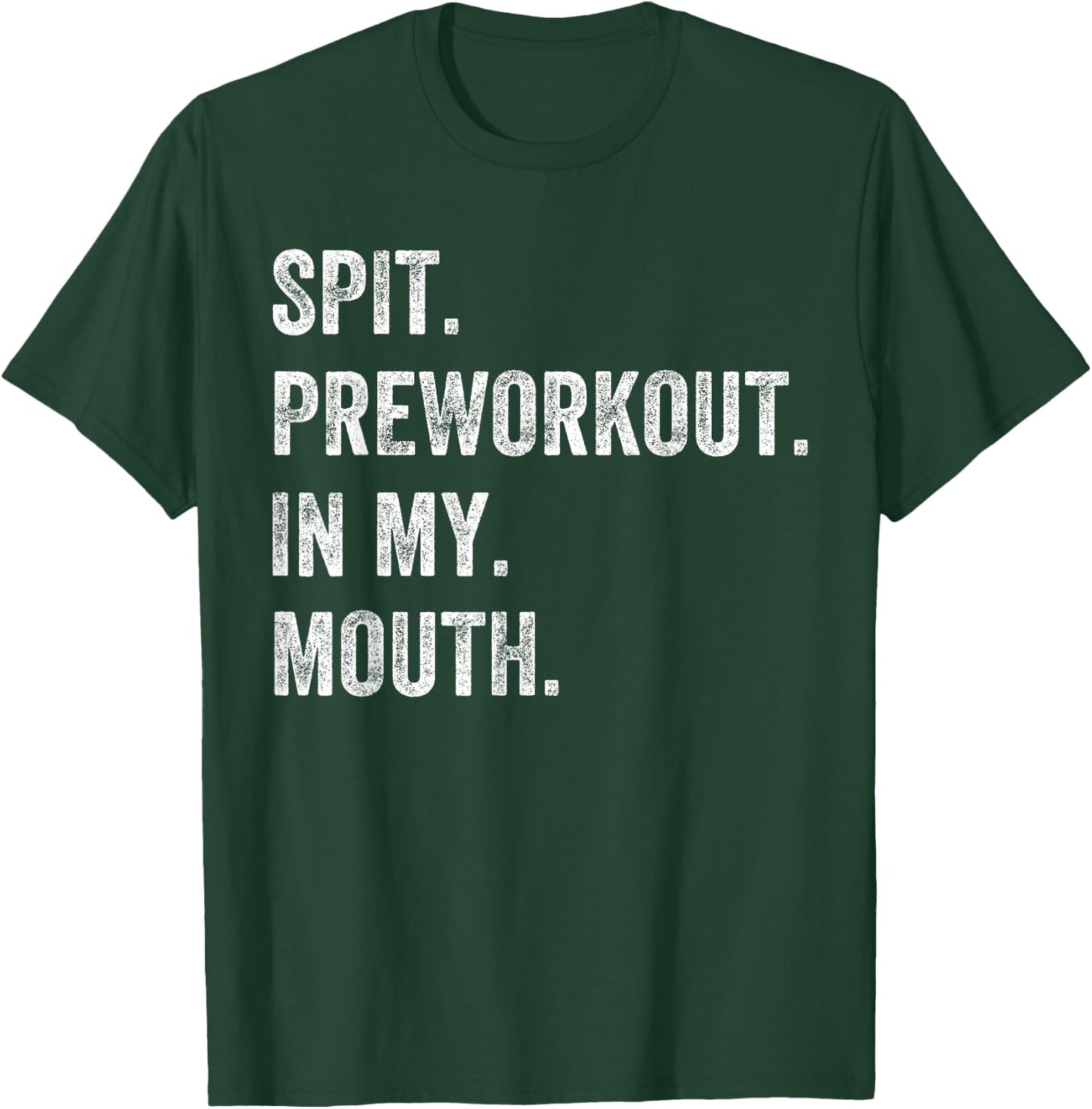 Spit Preworkout In My Mouth Funny Gym Workout T-Shirt - T-Shirt | Forest