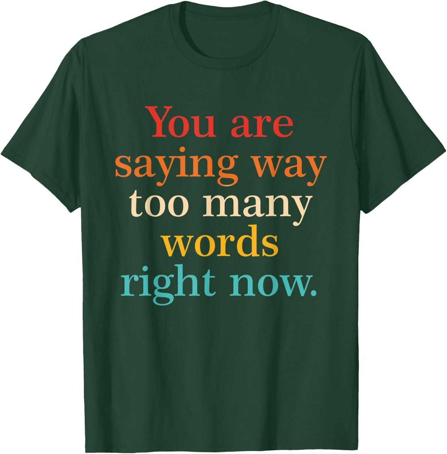 You Are Saying Way Too Many Words Right Now Vintage T-Shirt - T-Shirt | Forest