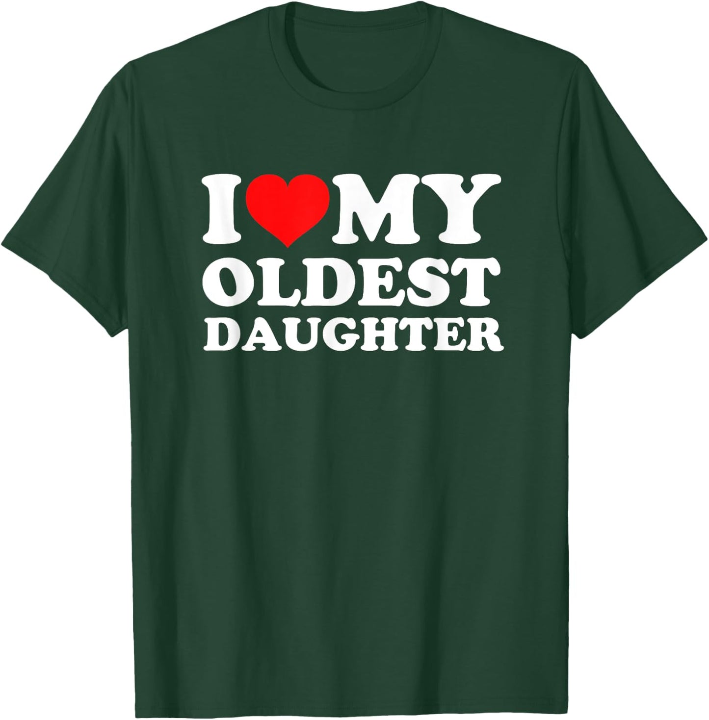 I Love My Oldest Daughter T-Shirt - T-Shirt | Forest