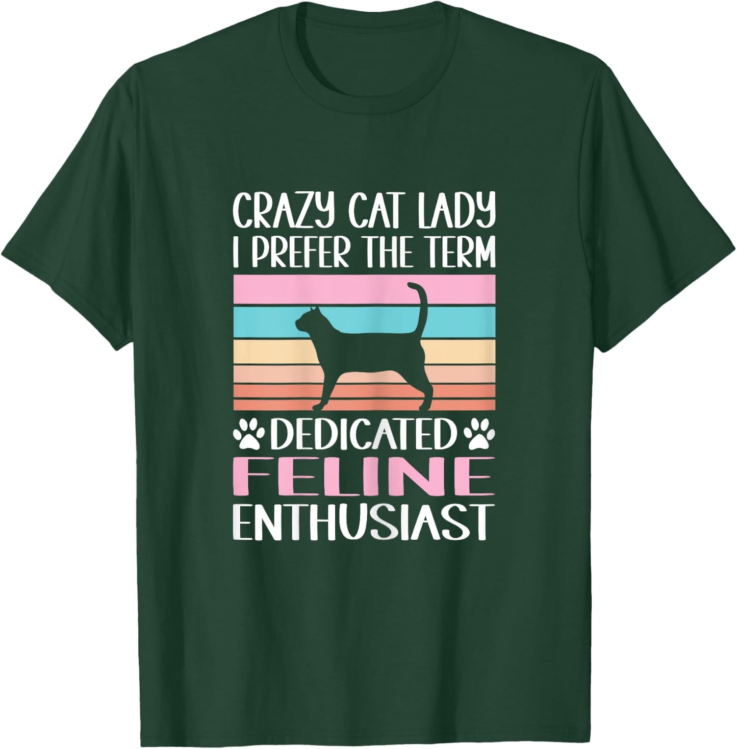 Crazy Cat Lady I Prefer The Term Dedicated Feline Enthusiast T-Shirt - T-Shirt | Forest