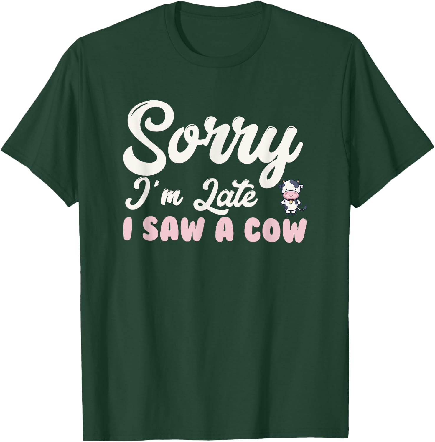 Funny sorry I'm late i saw a cow T-Shirt - T-Shirt | Forest