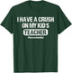 I Have A Crush On My Kid's Teacher Homeschool Dad Vintage T-Shirt - T-Shirt | Forest