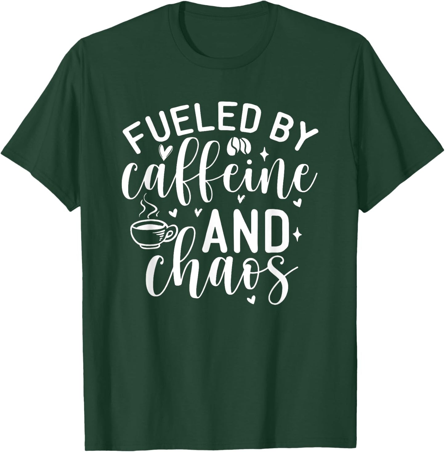 Fueled By Caffeine And Chaos, Mom Coffee Lover T-Shirt - T-Shirt | Forest