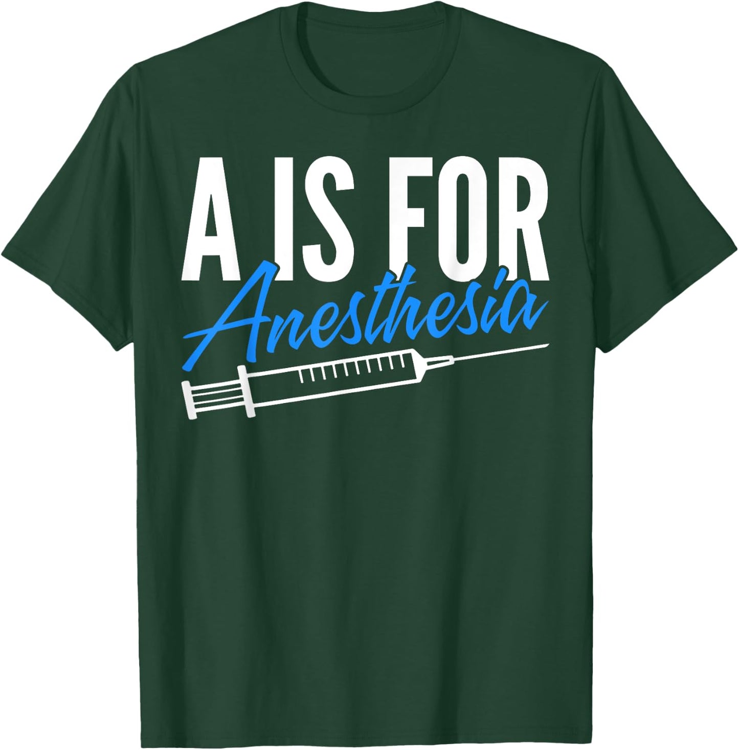 Anesthesiologist Anesthesiology A Is For Anesthesia T-Shirt - T-Shirt | Forest