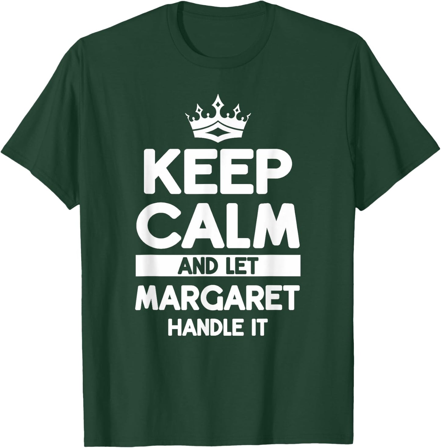 Keep Calm And Let Margaret Handle It Funny Margaret Name T-Shirt - T-Shirt | Forest