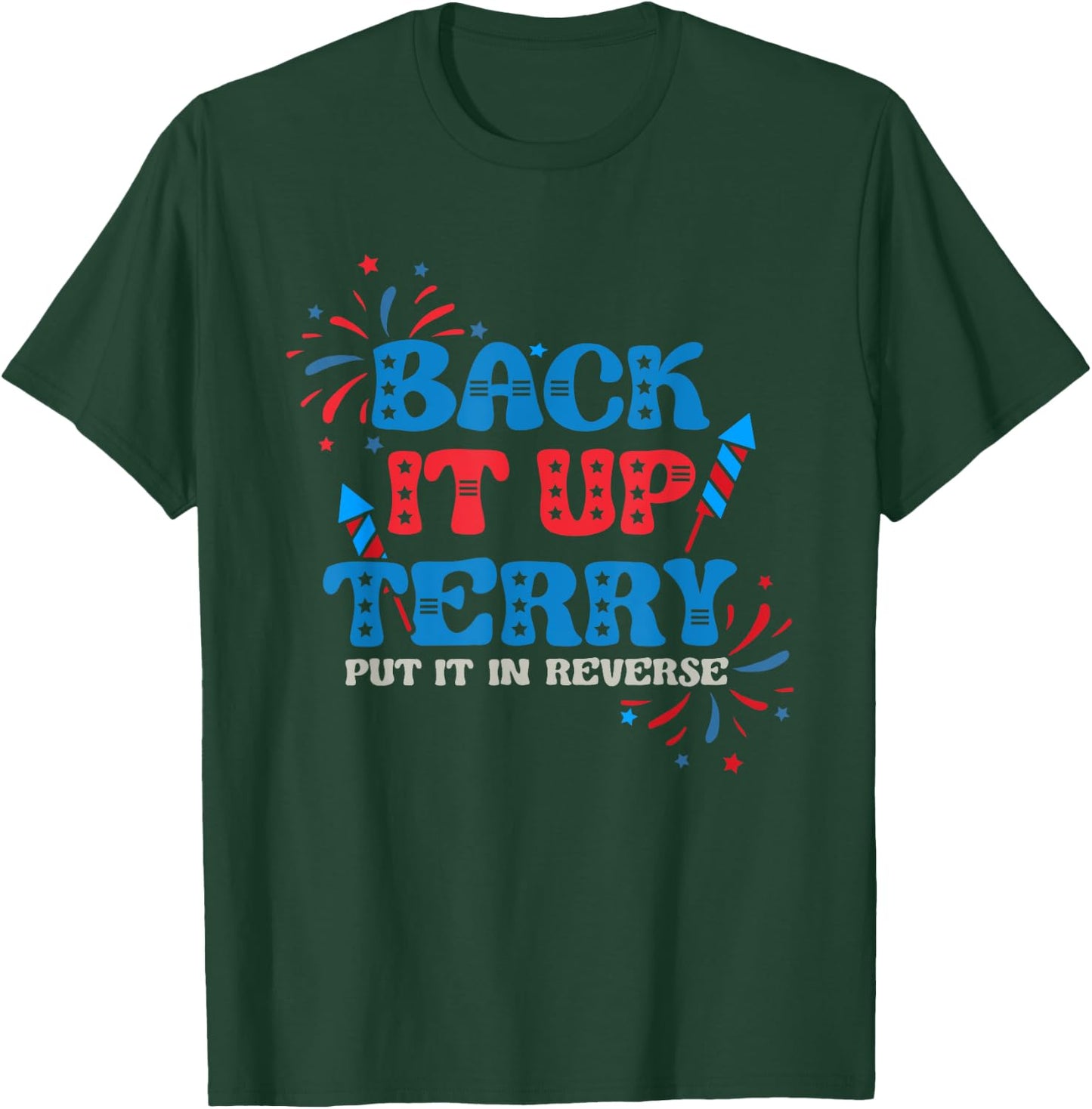 Back It Up Terry Put It In Reverse 4th Of July Fireworks T-Shirt - T-Shirt | Forest