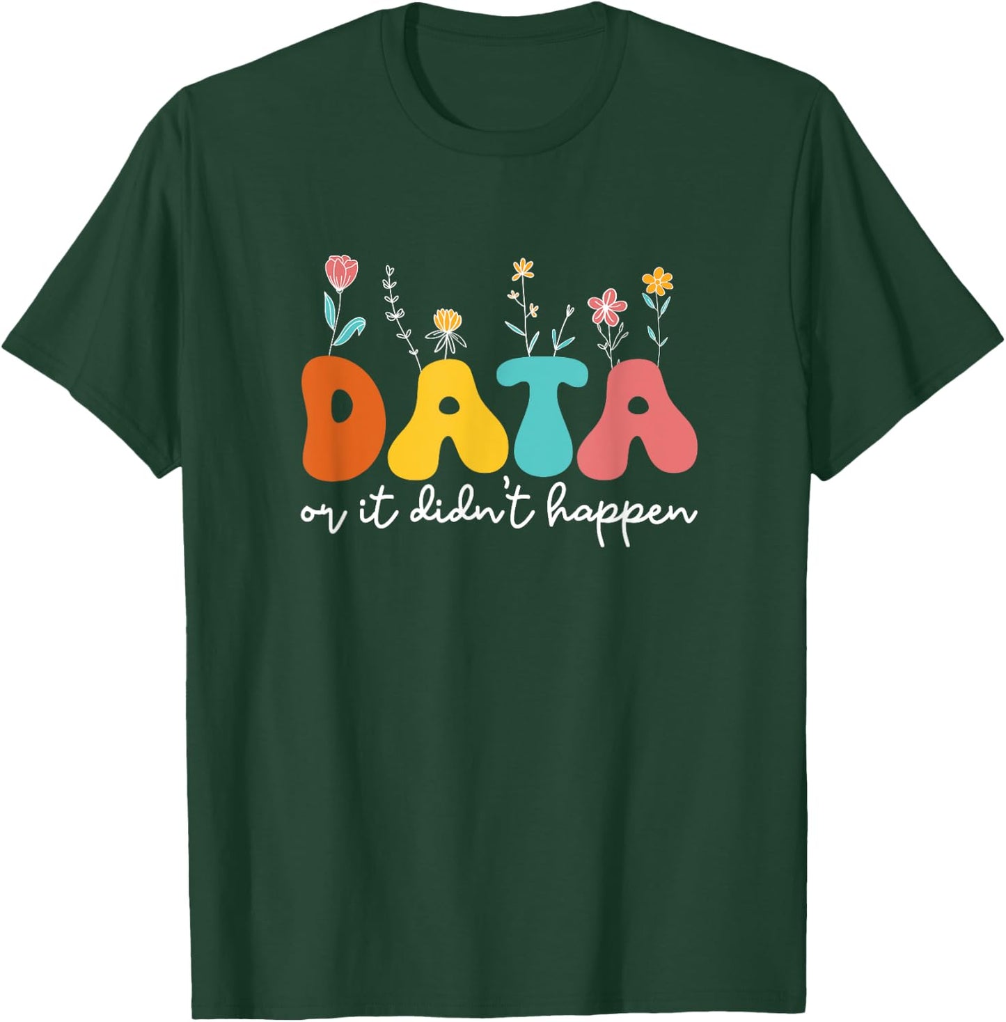 Data Or It Didn't Happen Behavior Analyst ABA Therapist RBT T-Shirt - T-Shirt | Forest