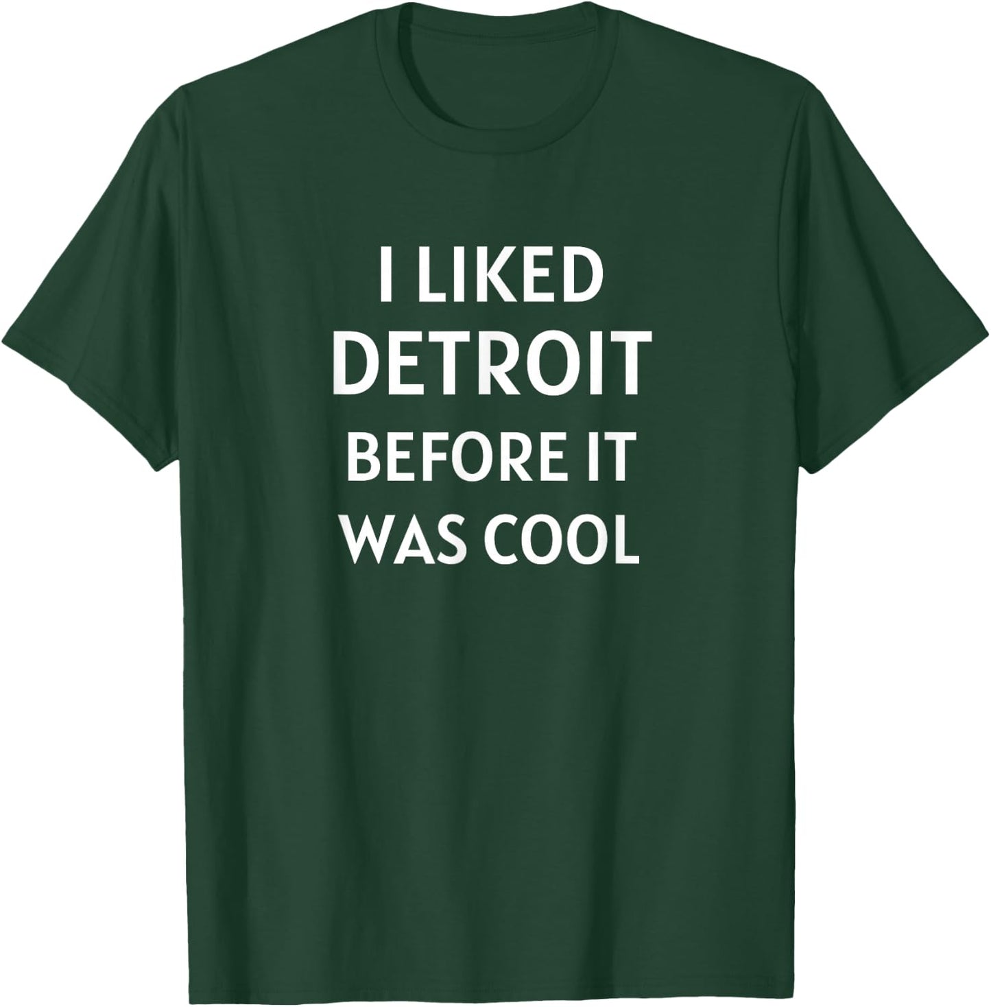 I Liked Detroit Michigan Before It Was Cool T-Shirt - T-Shirt | Forest