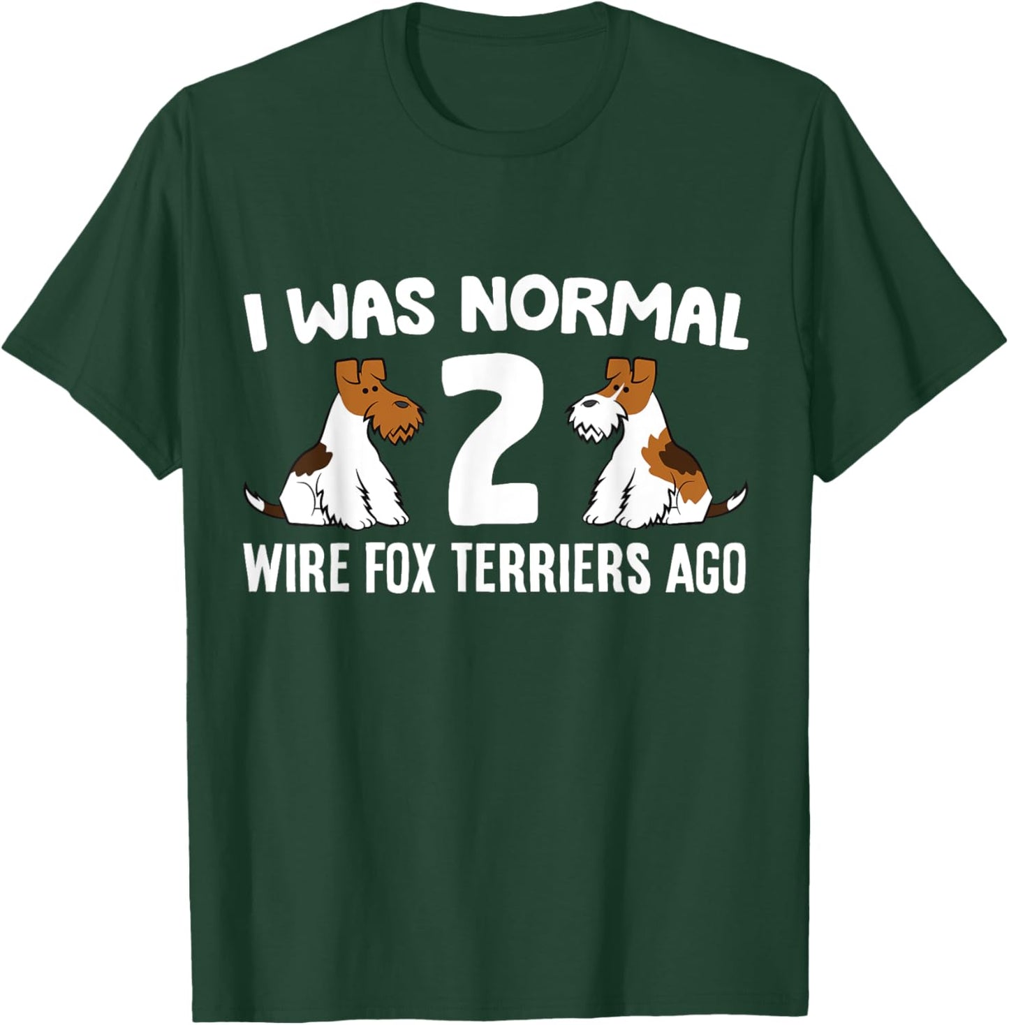 I Was Normal 2 Wire Hair Fox Terriers Ago T-Shirt - T-Shirt | Forest