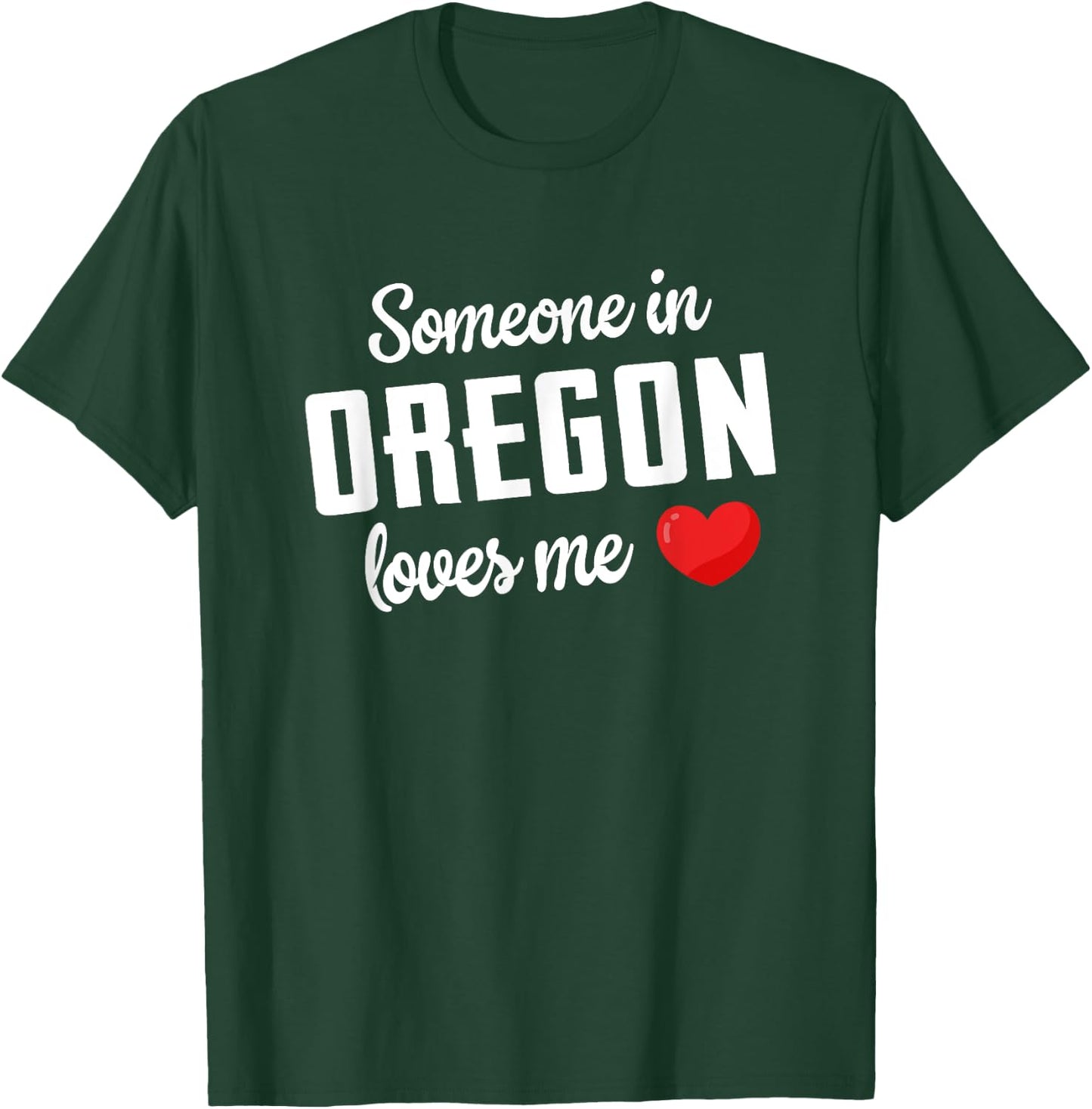 Someone In Oregon Loves Me T-Shirt - T-Shirt | Forest