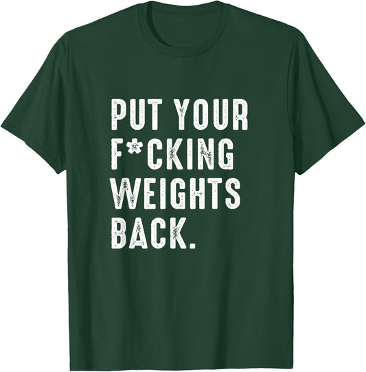 Put your fucking weights back - Gym workout T-Shirt - T-Shirt | Forest