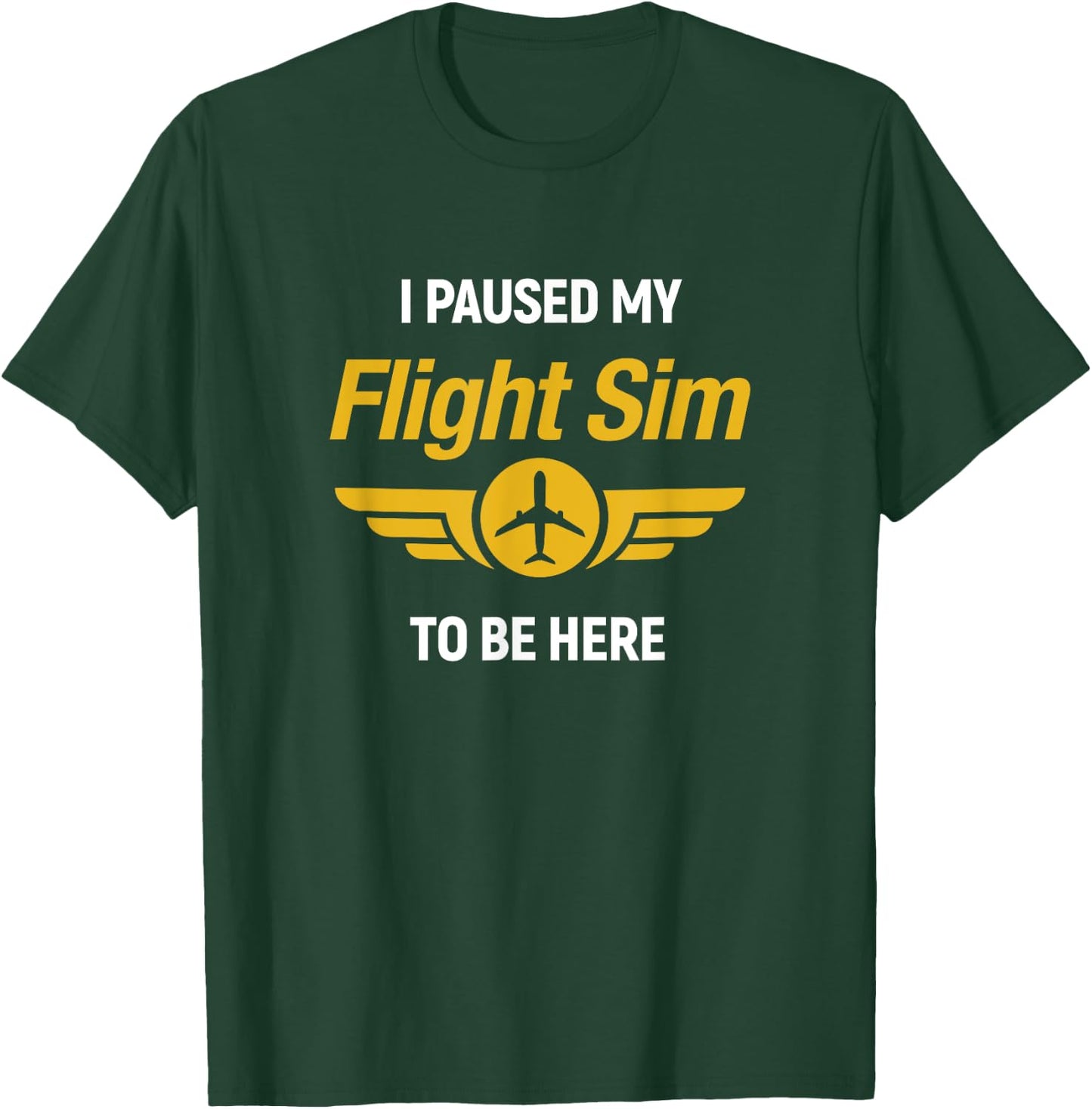 I Paused My Flight Simulator To Be Here Flightsim Pilot T-Shirt - T-Shirt | Forest
