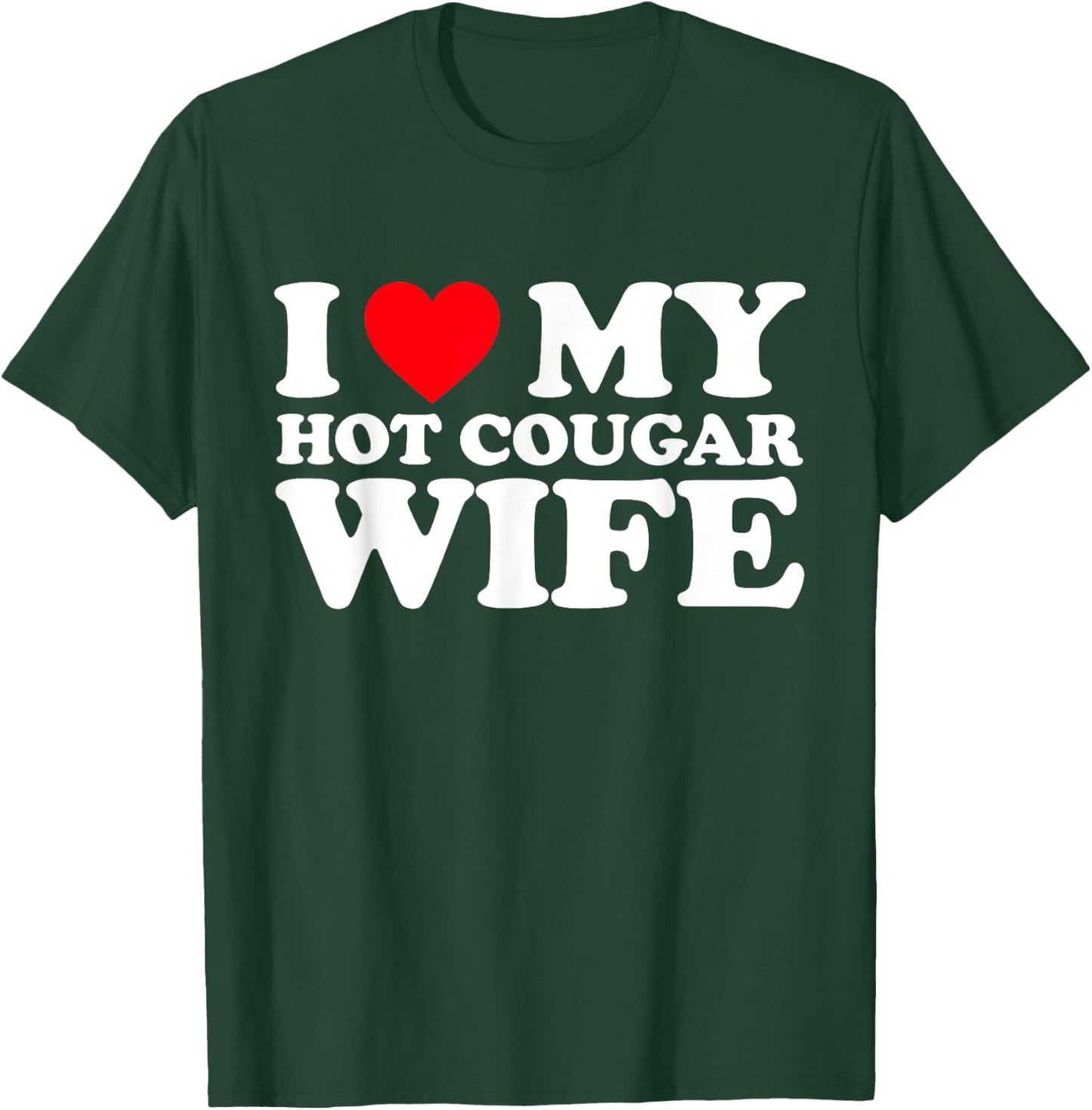 I Love My Hot Cougar Wife Shirt I Heart My Hot Cougar Wife T-Shirt - T-Shirt | Forest