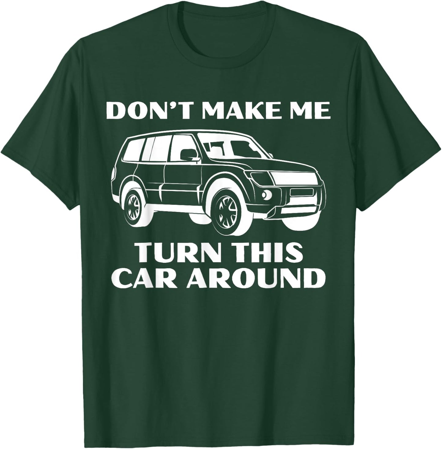 Don't Make Me Turn This Car Around Funny Family Trip Driving T-Shirt - T-Shirt | Forest