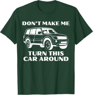 Don't Make Me Turn This Car Around Funny Family Trip Driving T-Shirt - T-Shirt | Forest