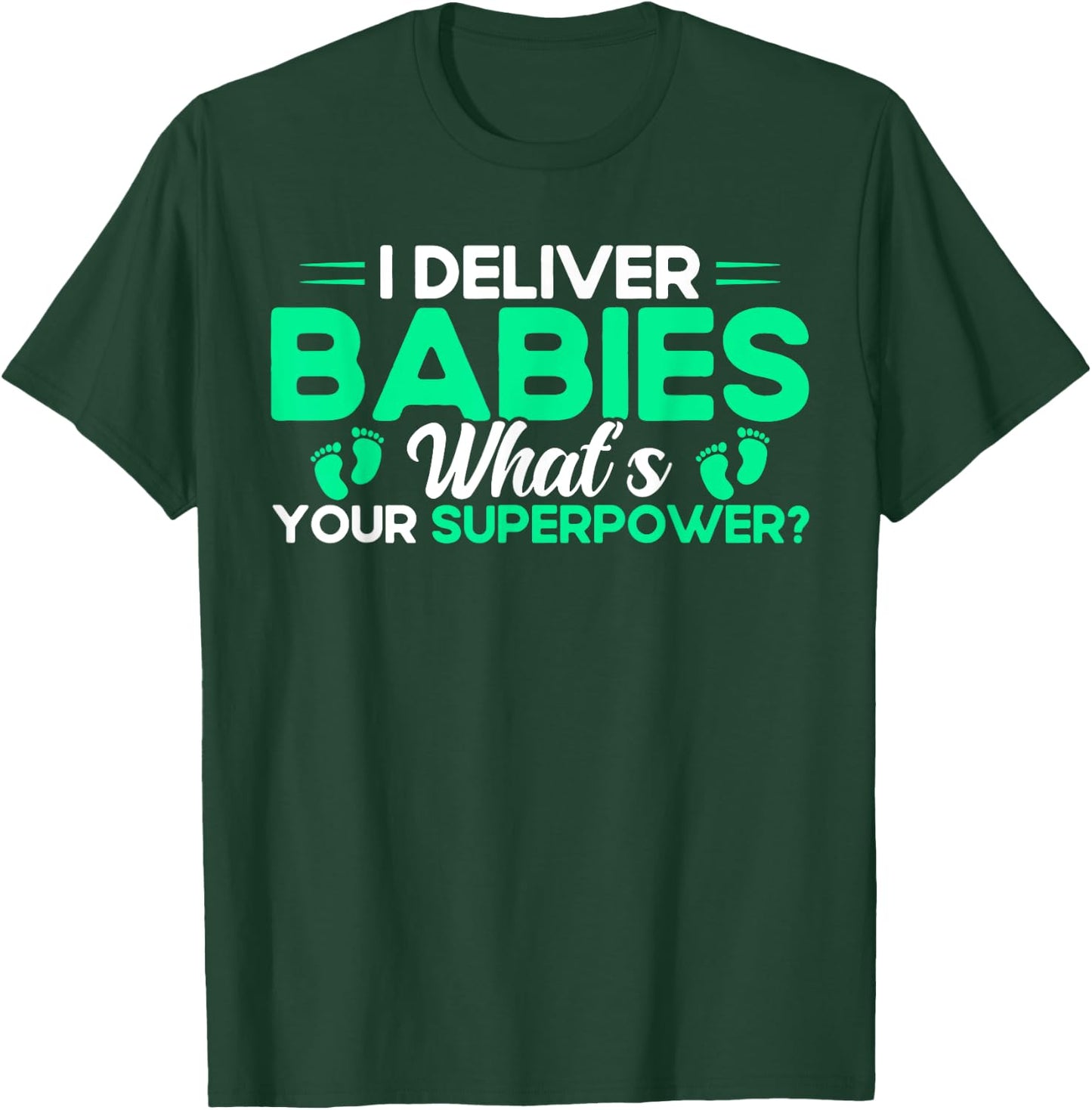 Nurse Midwife Birth Worker I Deliver Babies T-Shirt - T-Shirt | Forest