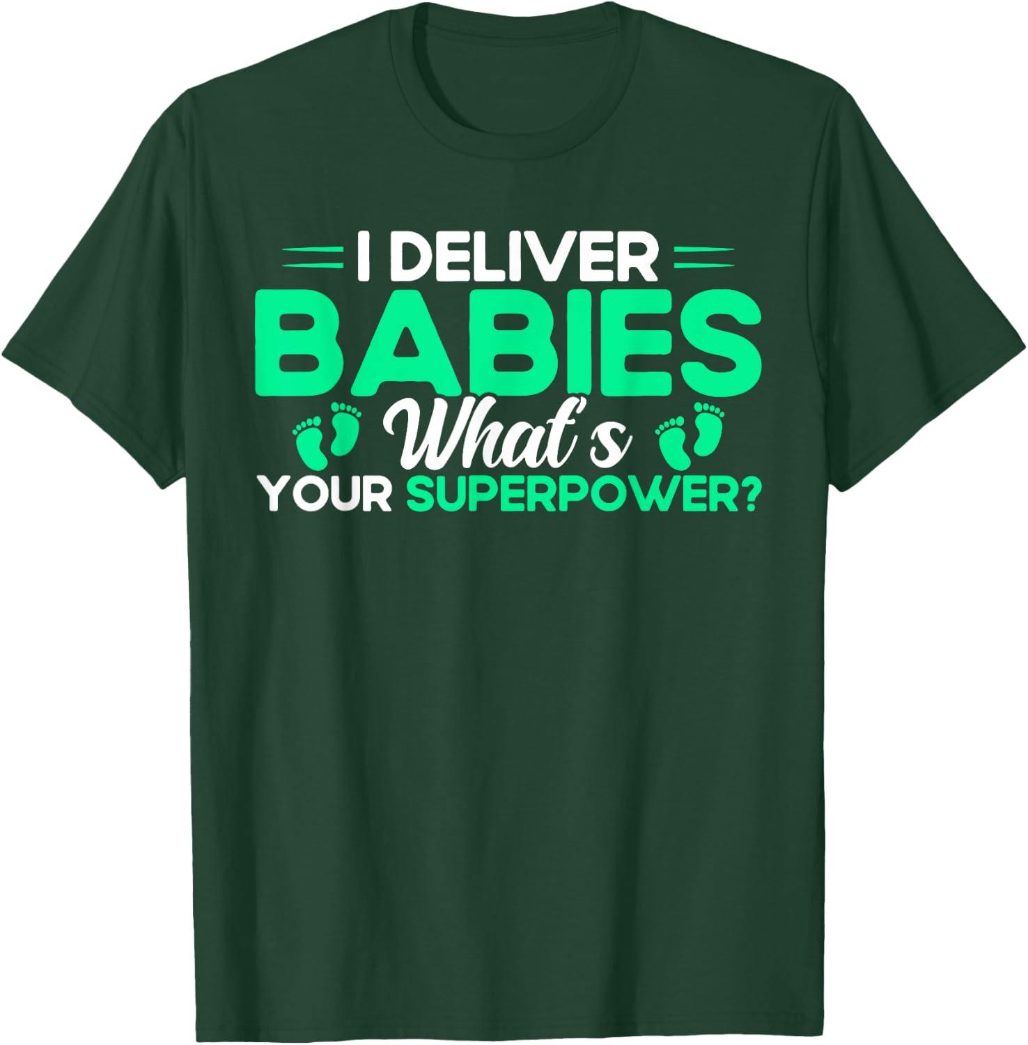 Nurse Midwife Birth Worker I Deliver Babies T-Shirt - T-Shirt | Forest