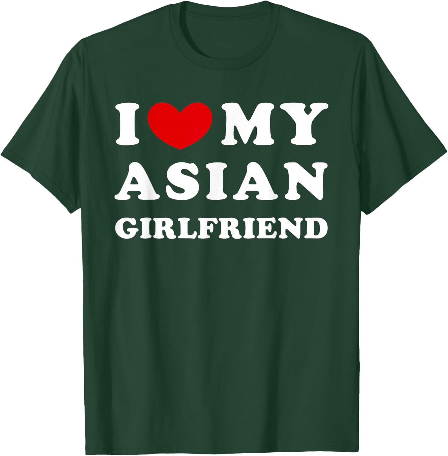 I Love My Asian Girlfriend, Love My Asian Girlfriend T-Shirt - T-Shirt | Forest