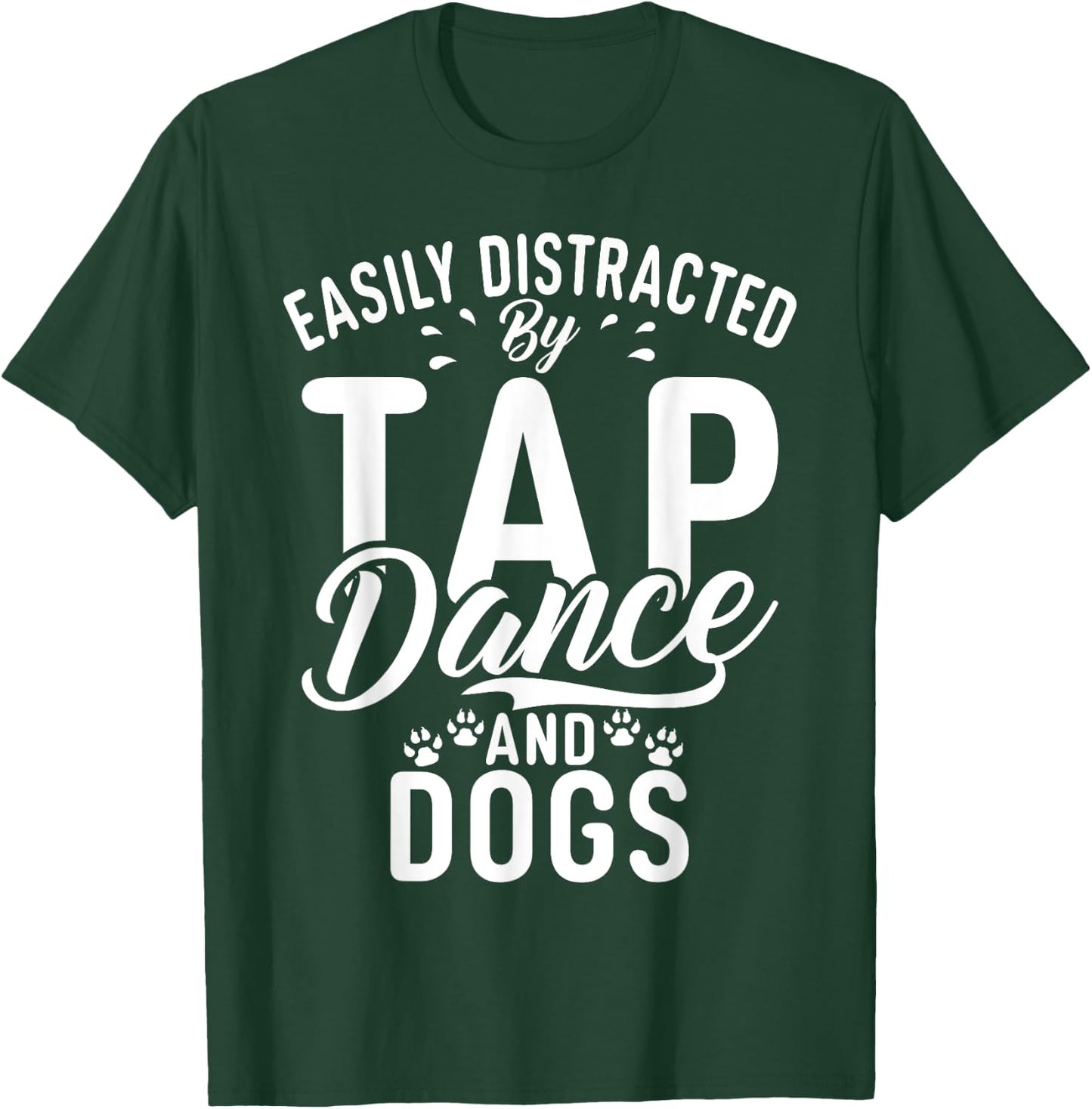 Easily distracted by Tap Dance and Dogs Tap Dance T-Shirt - T-Shirt | Forest