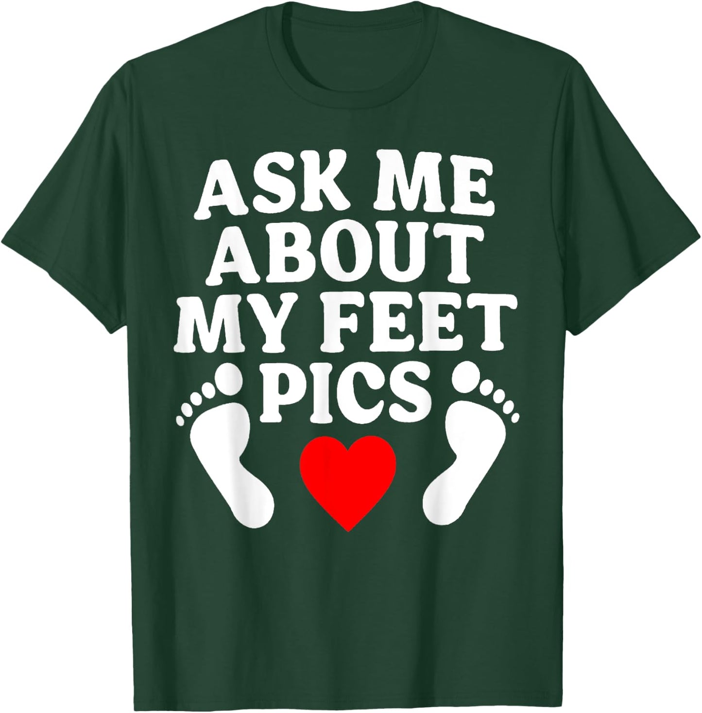 Ask Me About My Feet Pics Funny Feet Pics T-Shirt - T-Shirt | Forest