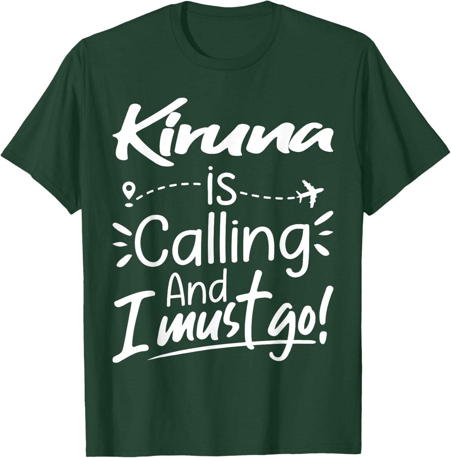 Kiruna Is Calling and I Must Go Funny Sweden Travel Lover T-Shirt - T-Shirt | Forest