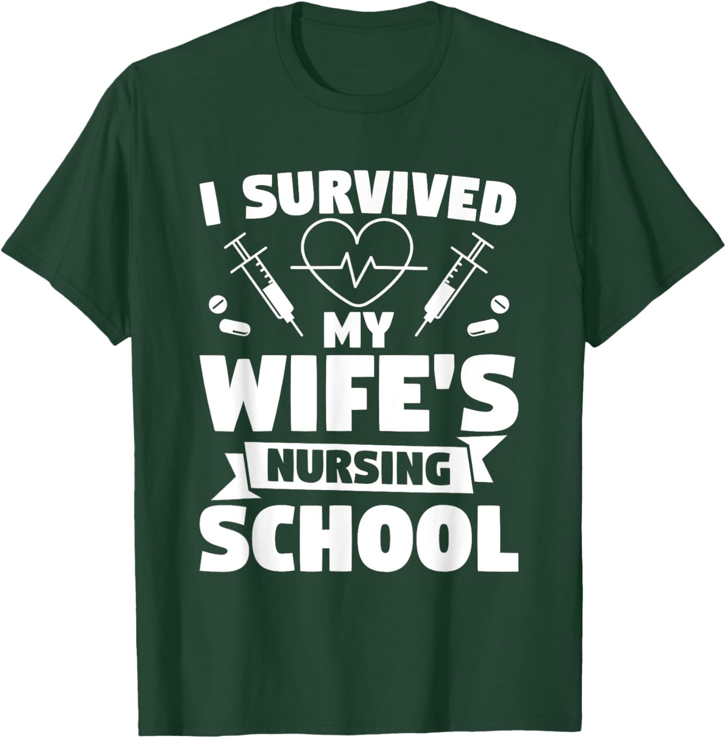 I Survived My Wife's Nursing Degree Nurse Graduation T-Shirt - T-Shirt | Forest