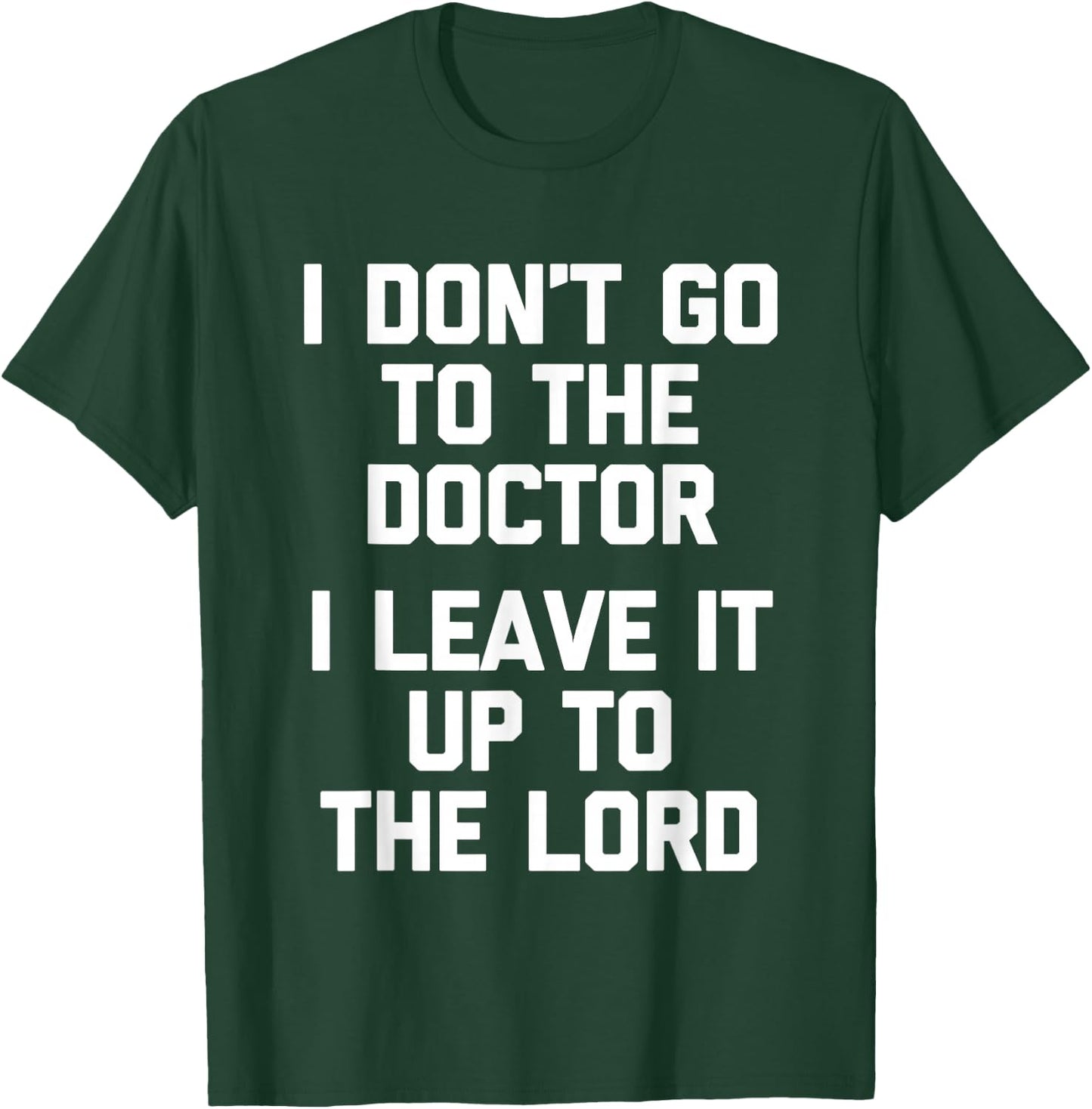 I Don't Go To The Doctor (I Leave It Up To The Lord) - Funny T-Shirt - T-Shirt | Forest