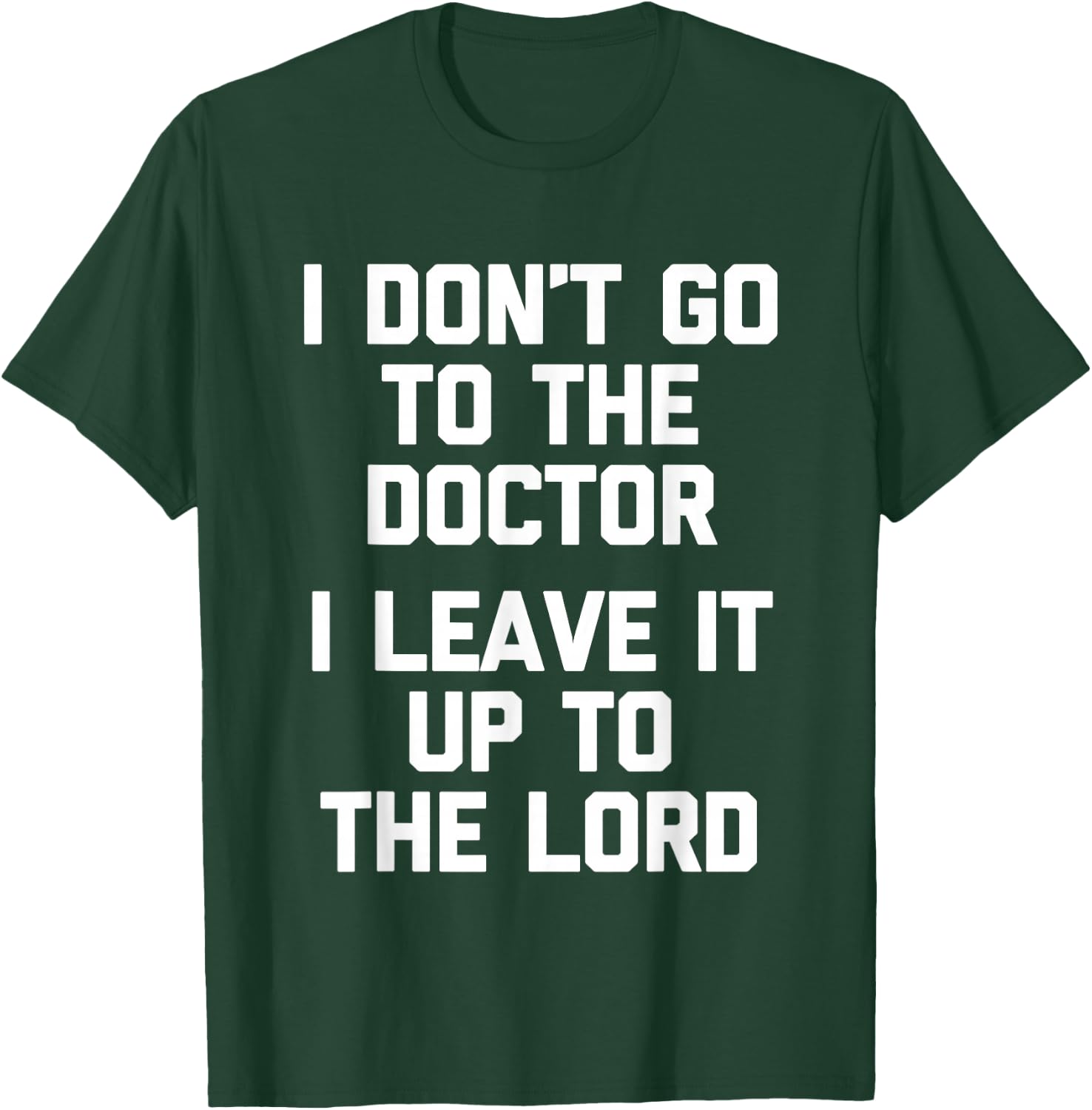 I Don't Go To The Doctor (I Leave It Up To The Lord) - Funny T-Shirt - T-Shirt | Forest