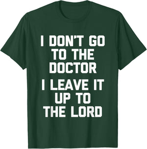 I Don't Go To The Doctor (I Leave It Up To The Lord) - Funny T-Shirt - T-Shirt | Forest