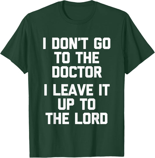 I Don't Go To The Doctor (I Leave It Up To The Lord) - Funny T-Shirt - T-Shirt | Forest